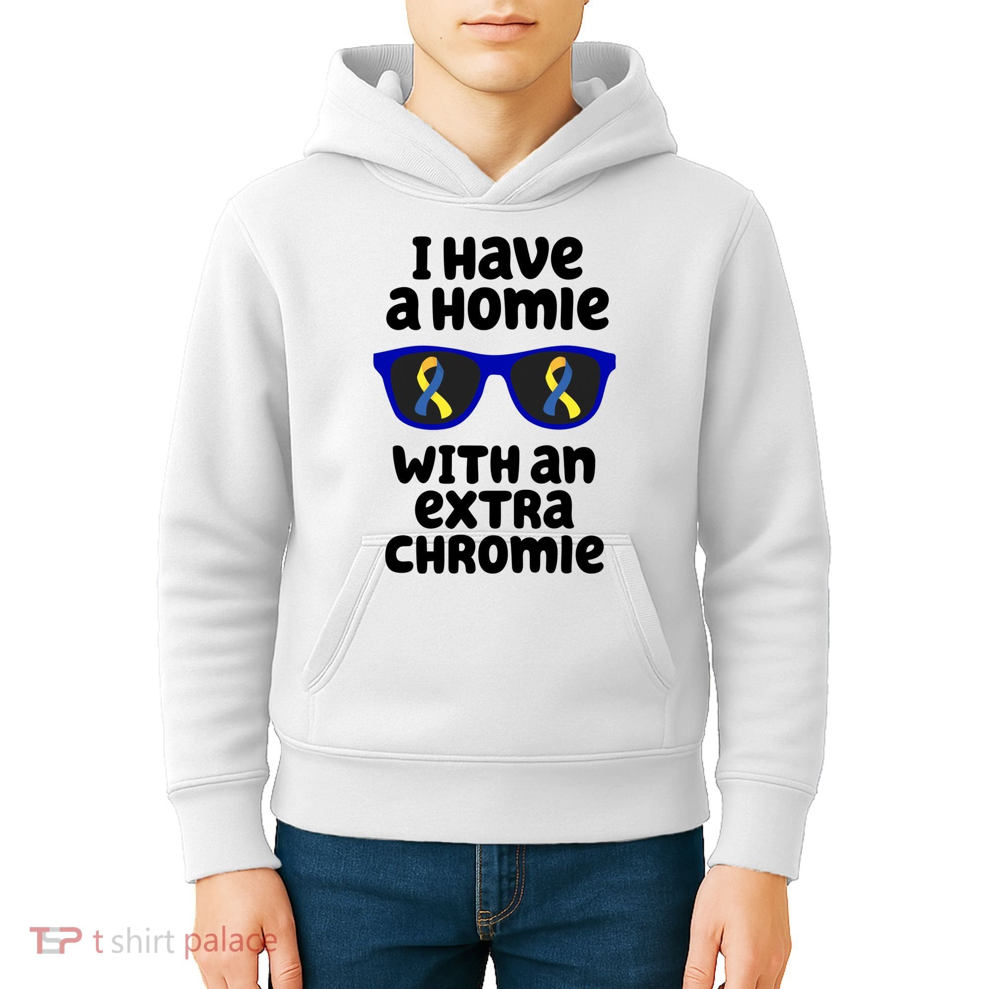 I Have A Homie With An Extra Chromie Down Syndrome Kids Hoodie