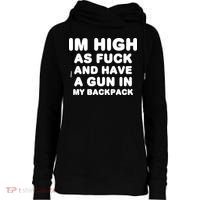 Im High As Fuck And Have A Gun In My Backpack Womens Funnel Neck Pullover Hood thumb 0