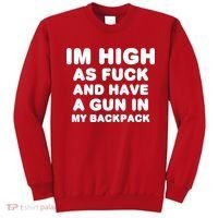 Im High As Fuck And Have A Gun In My Backpack Sweatshirt thumb 0