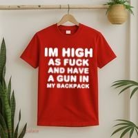 Im High As Fuck And Have A Gun In My Backpack T-Shirt thumb 2