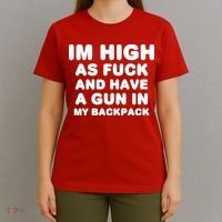 Im High As Fuck And Have A Gun In My Backpack T-Shirt thumb 4