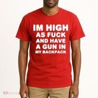 Im High As Fuck And Have A Gun In My Backpack Tall T-Shirt thumb 2