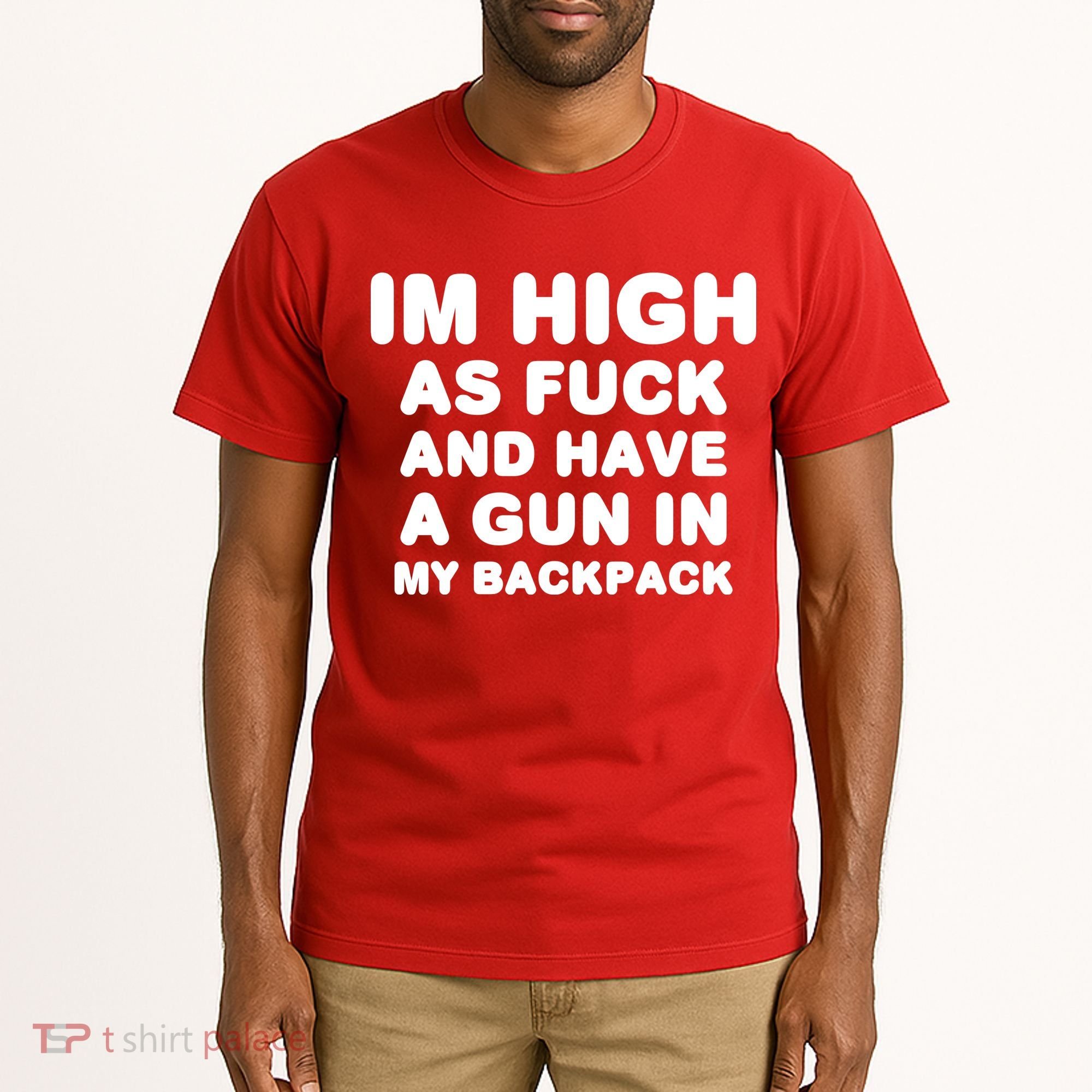 Im High As Fuck And Have A Gun In My Backpack Tall T-Shirt