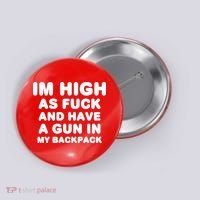 Im High As Fuck And Have A Gun In My Backpack Button thumb 0