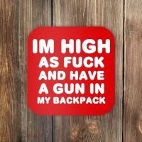 Im High As Fuck And Have A Gun In My Backpack Coaster thumb 0
