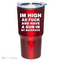 Im High As Fuck And Have A Gun In My Backpack Tumbler thumb 0