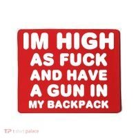 Im High As Fuck And Have A Gun In My Backpack Mousepad thumb 0