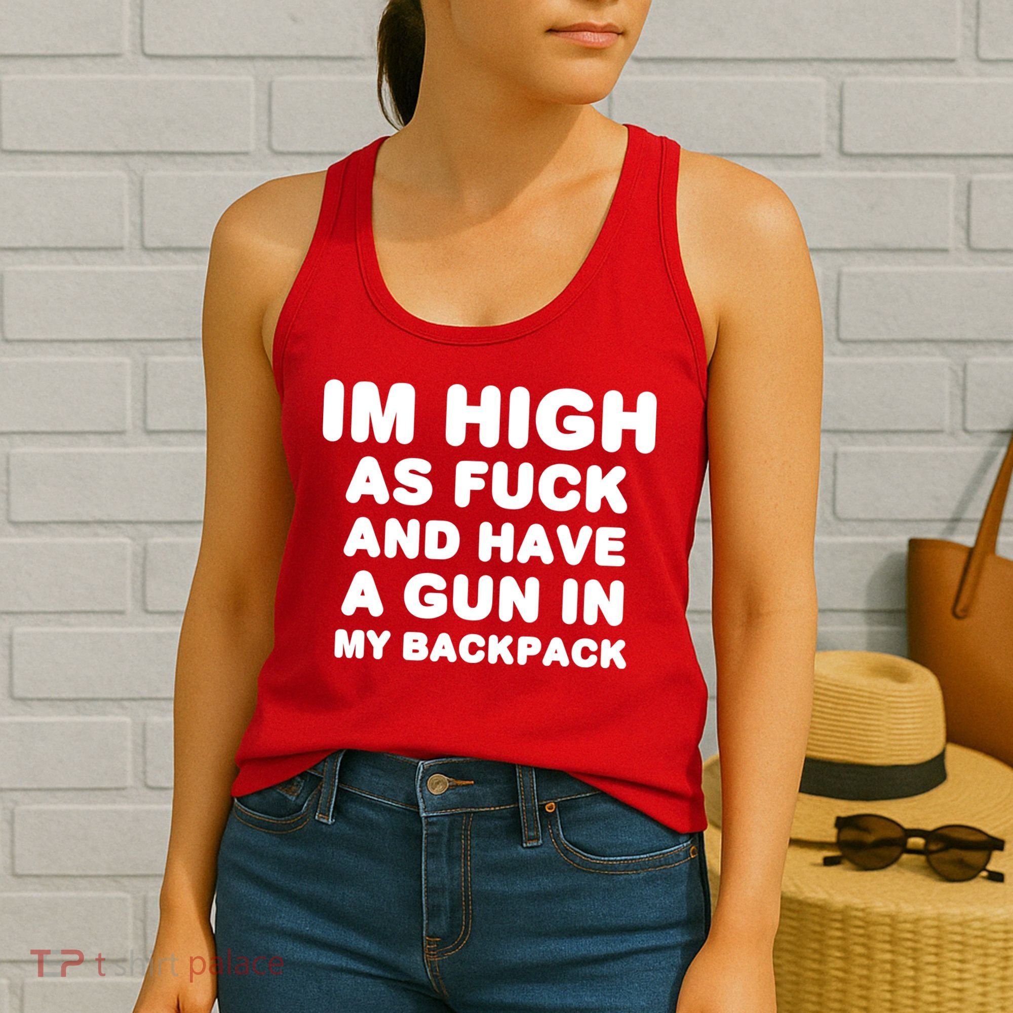Im High As Fuck And Have A Gun In My Backpack Women's Tank Top
