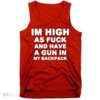 Im High As Fuck And Have A Gun In My Backpack Tank Top thumb 0