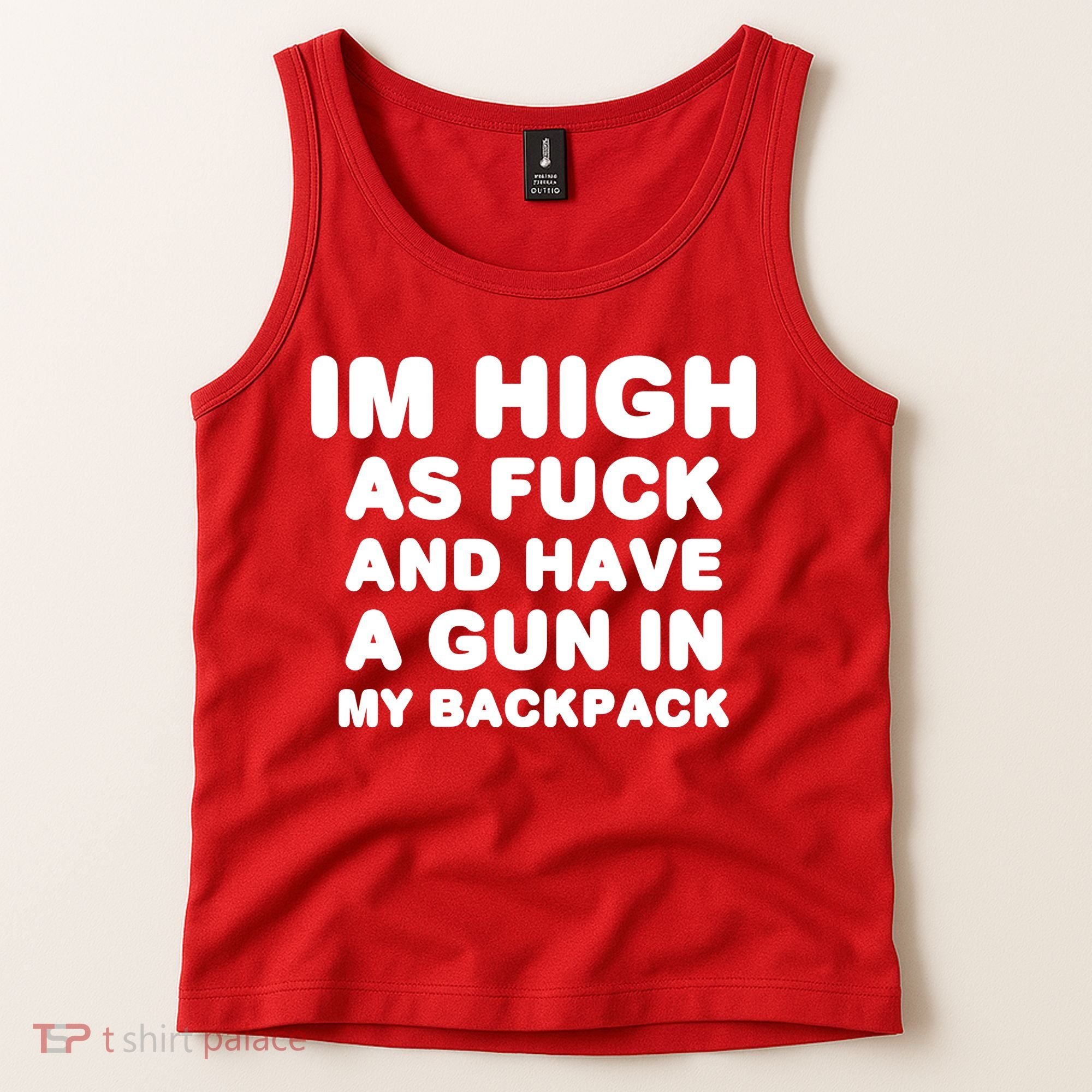 Im High As Fuck And Have A Gun In My Backpack Tank Top