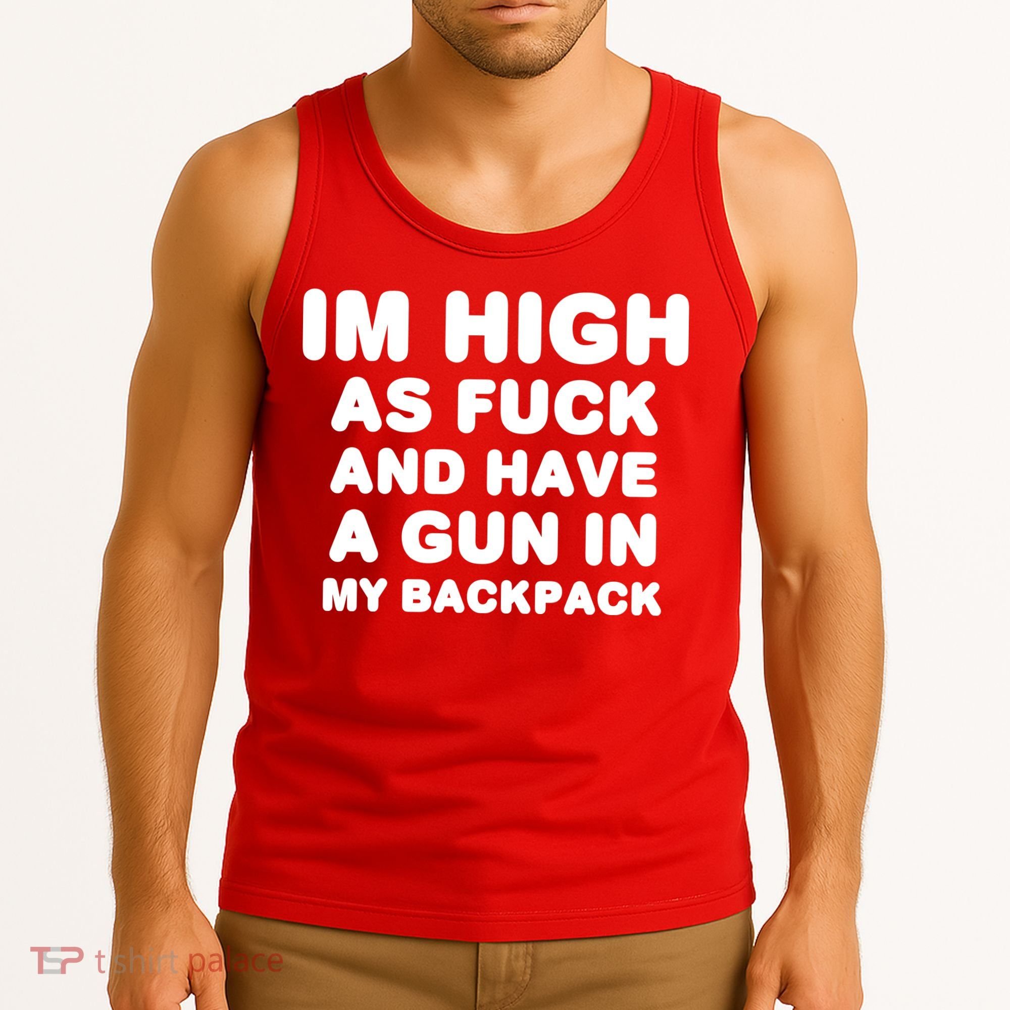 Im High As Fuck And Have A Gun In My Backpack Tank Top