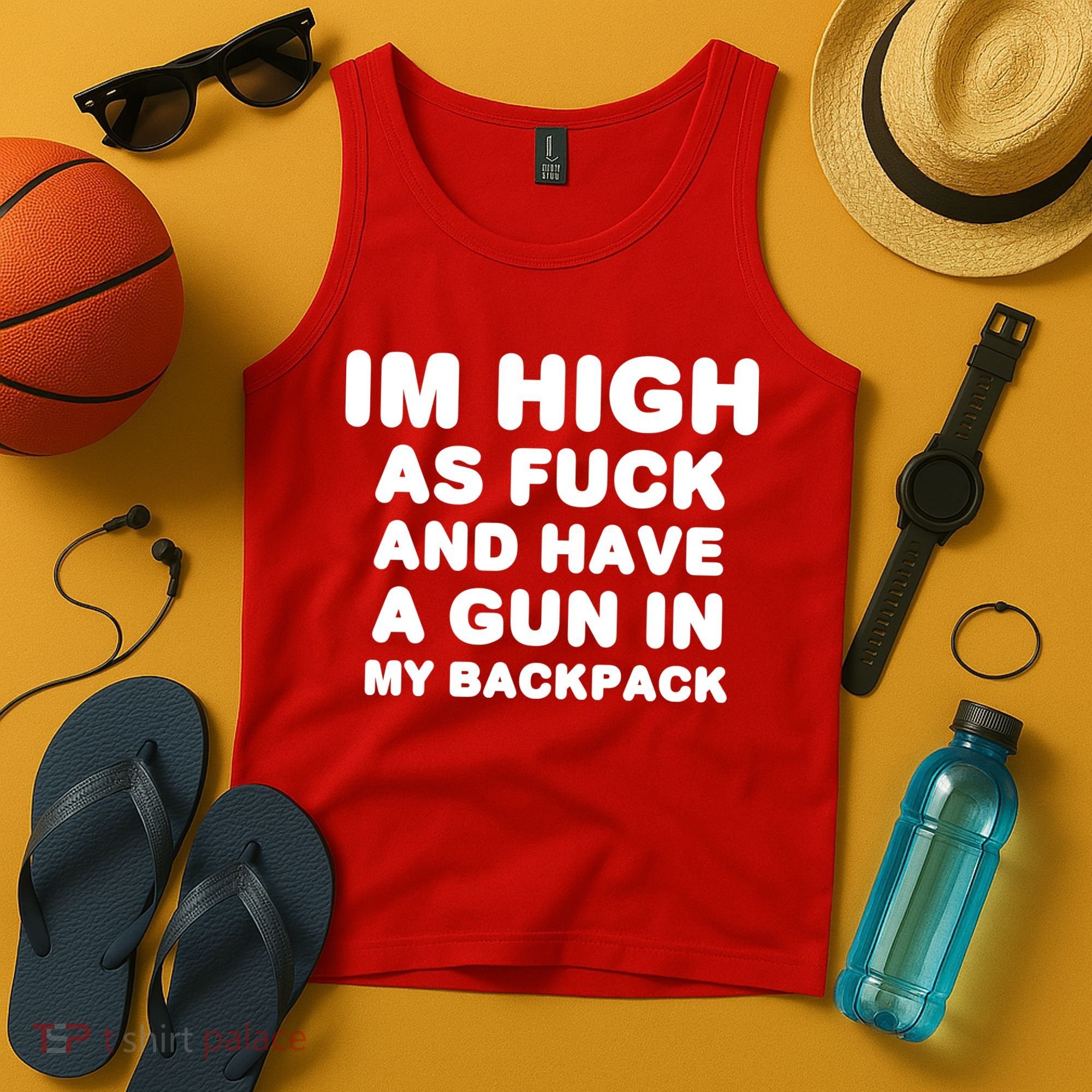 Im High As Fuck And Have A Gun In My Backpack Tank Top