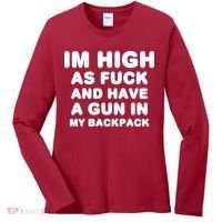 Im High As Fuck And Have A Gun In My Backpack Women's Long Sleeve Shirt thumb 0