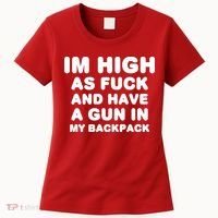 Im High As Fuck And Have A Gun In My Backpack Women's T-Shirt thumb 0