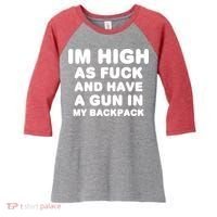Im High As Fuck And Have A Gun In My Backpack Women's Tri-Blend 3/4-Sleeve Raglan Shirt thumb 0