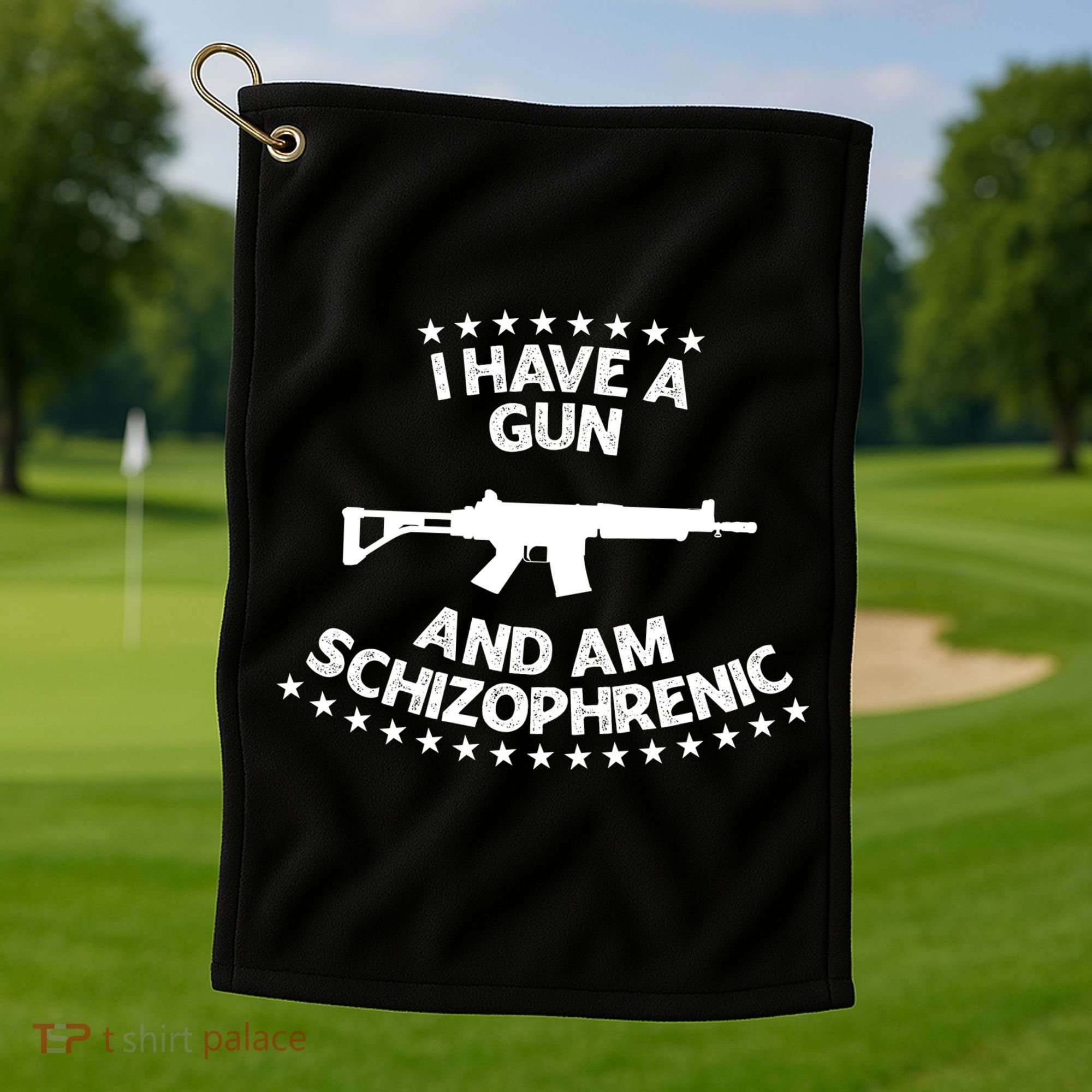 I Have A Gun And Am Schizophrenic Shirt Gun Lovers Golf Towel