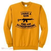 I Have A Gun And Am Schizophrenic Shirt Gun Lovers Sweatshirt thumb 0