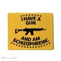 I Have A Gun And Am Schizophrenic Shirt Gun Lovers Mousepad thumb 0