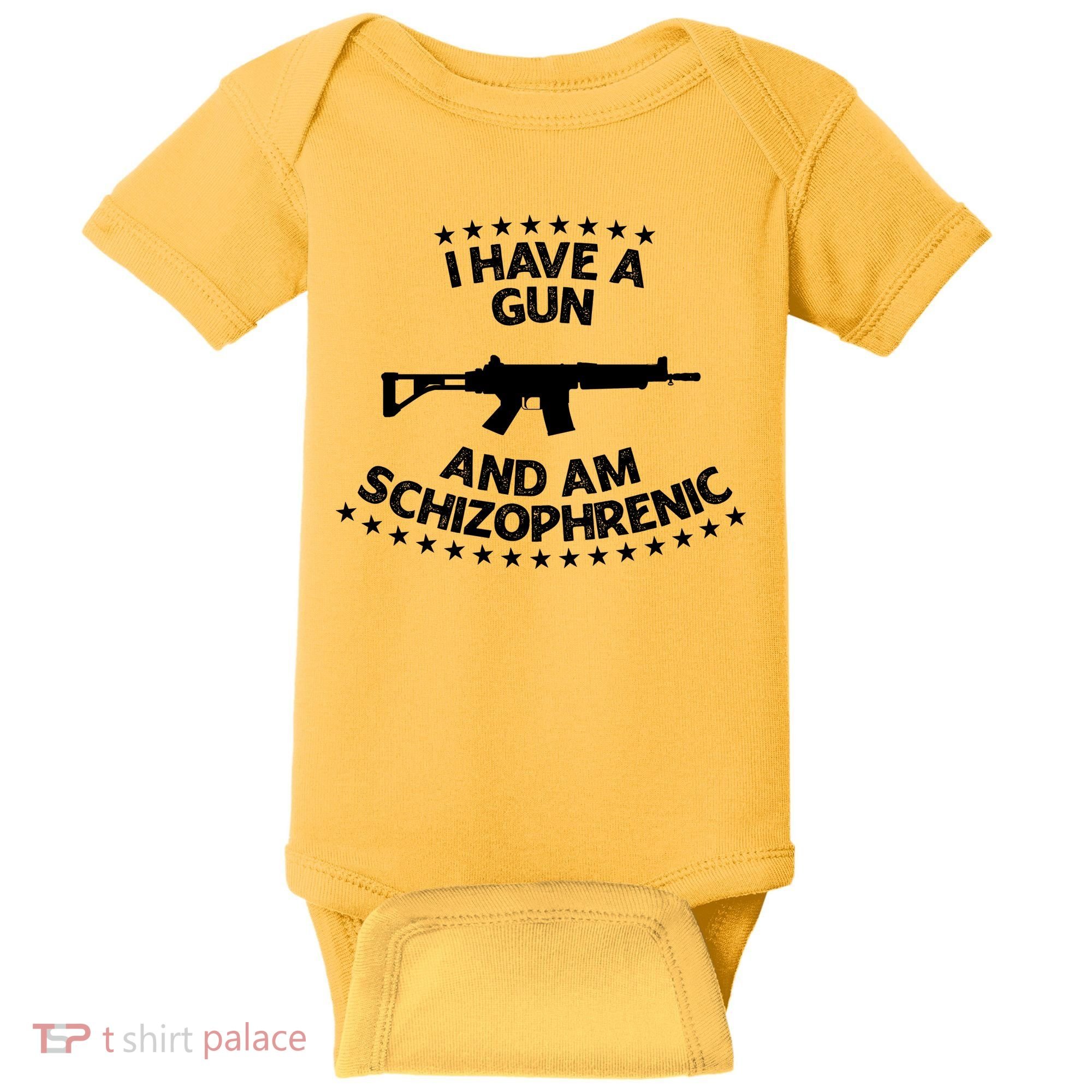 I Have A Gun And Am Schizophrenic Shirt Gun Lovers Baby Bodysuit