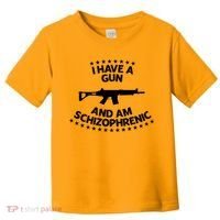 I Have A Gun And Am Schizophrenic Shirt Gun Lovers Toddler T-Shirt thumb 0