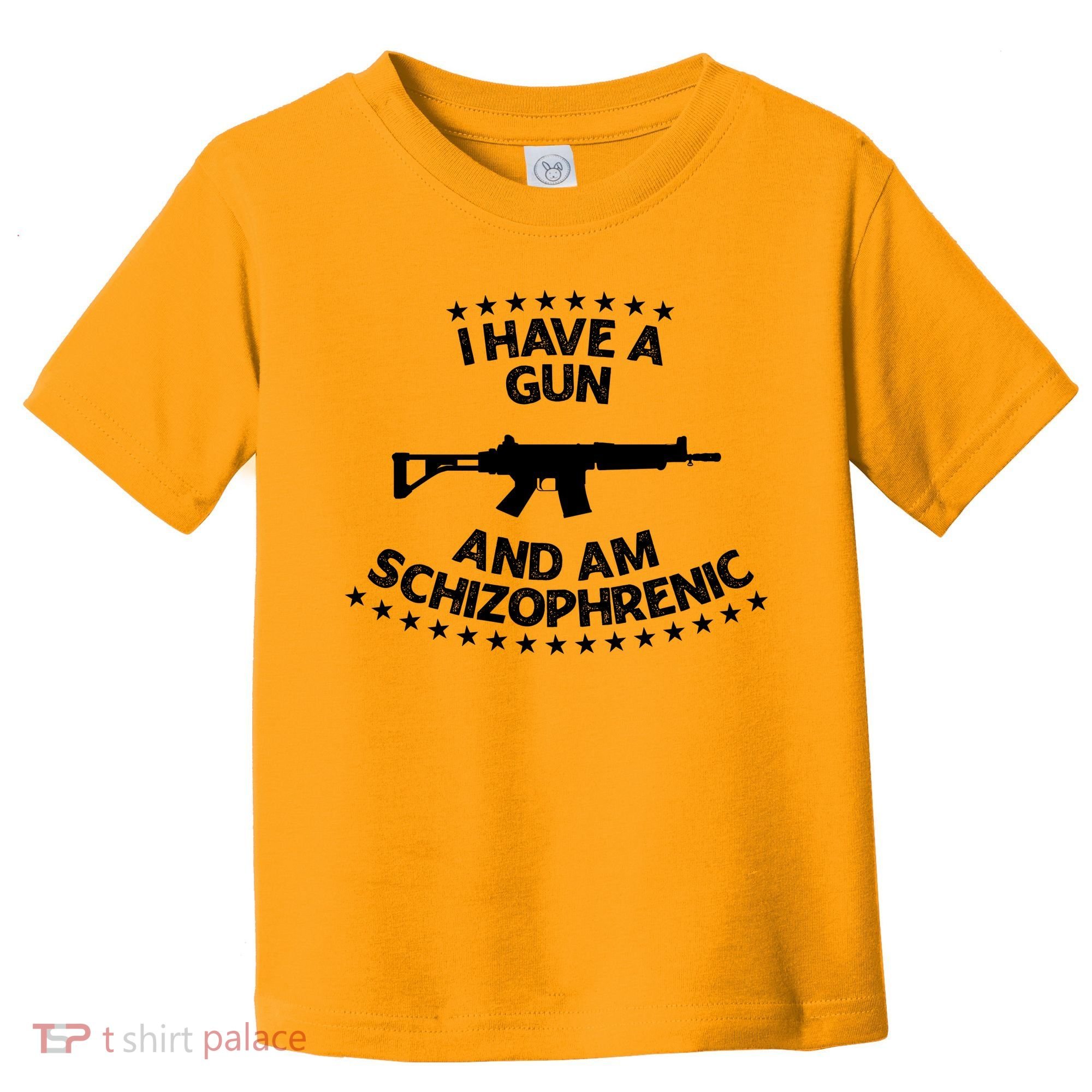 I Have A Gun And Am Schizophrenic Shirt Gun Lovers Toddler T-Shirt