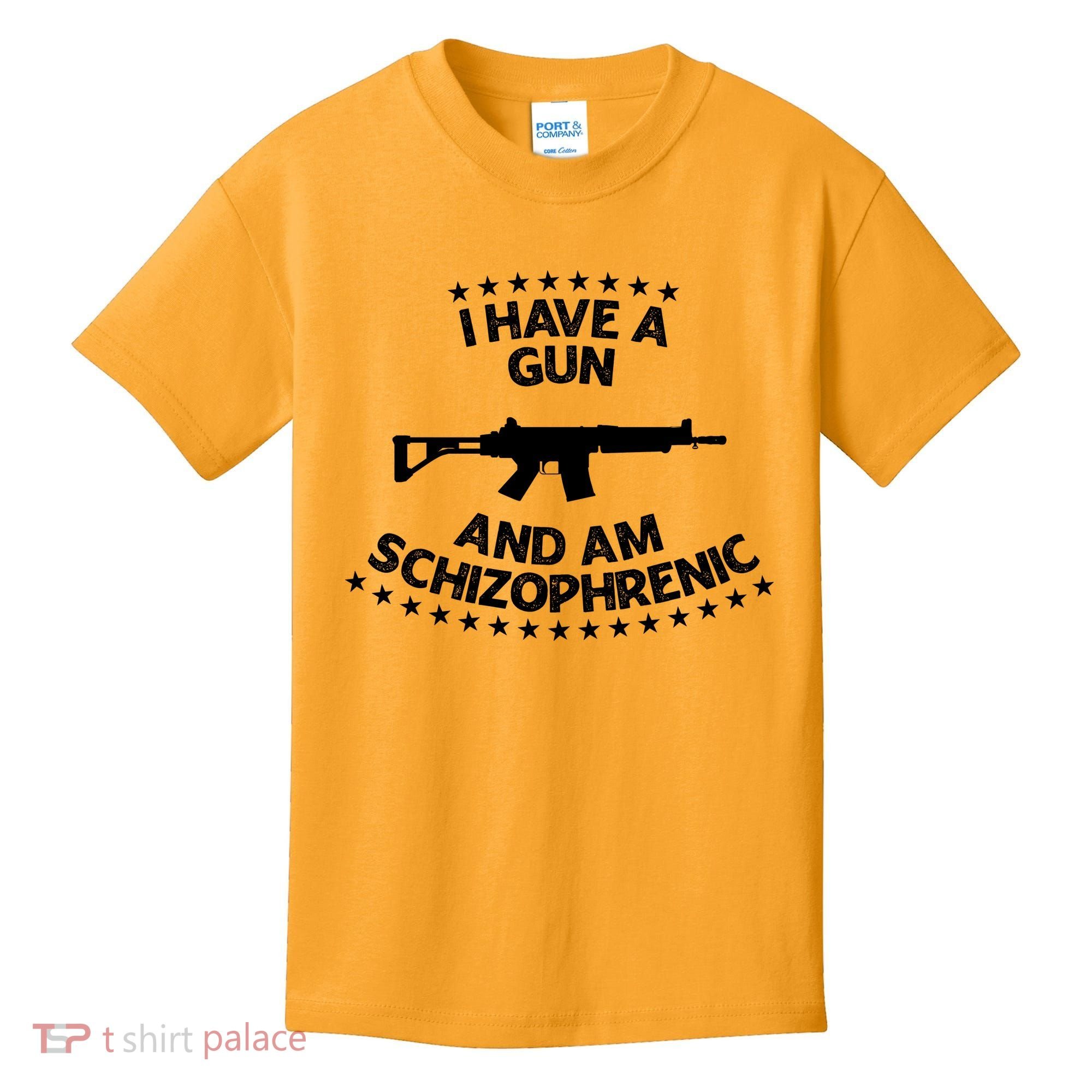 I Have A Gun And Am Schizophrenic Shirt Gun Lovers Kids T-Shirt