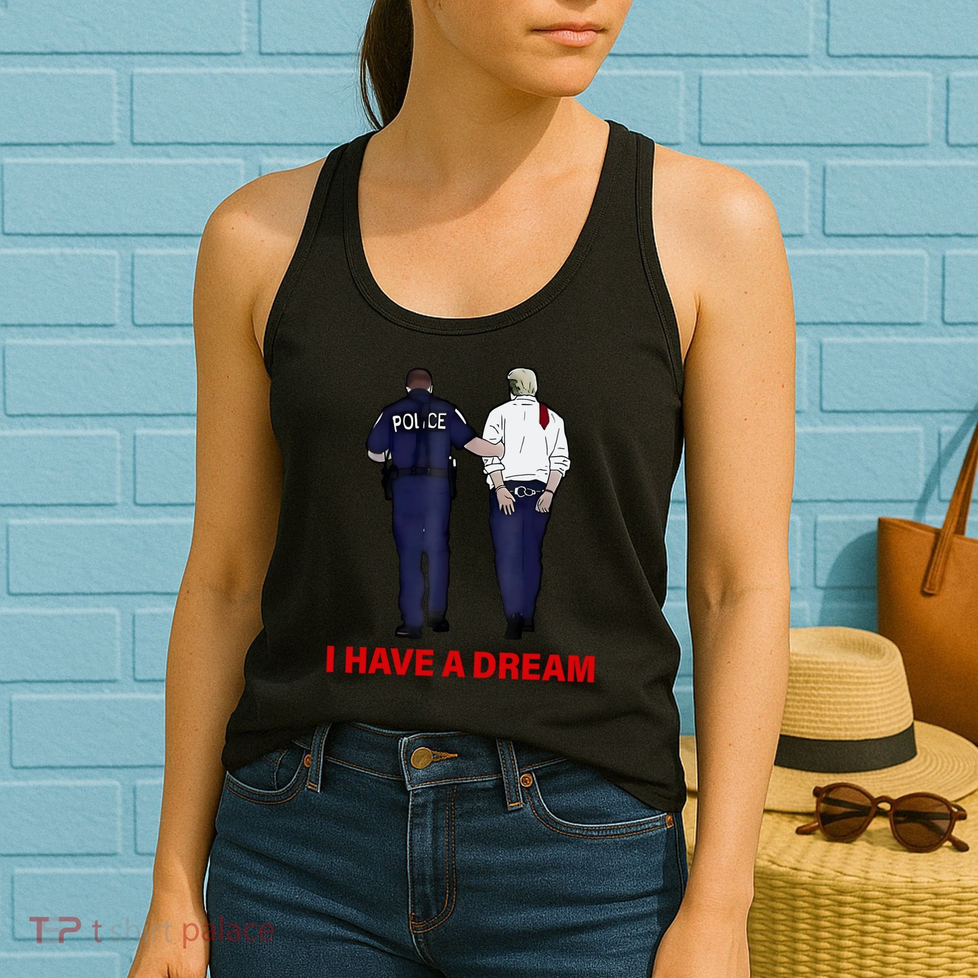 I Have A Dream Funny Trump Police Saying Quote Women's Tank Top
