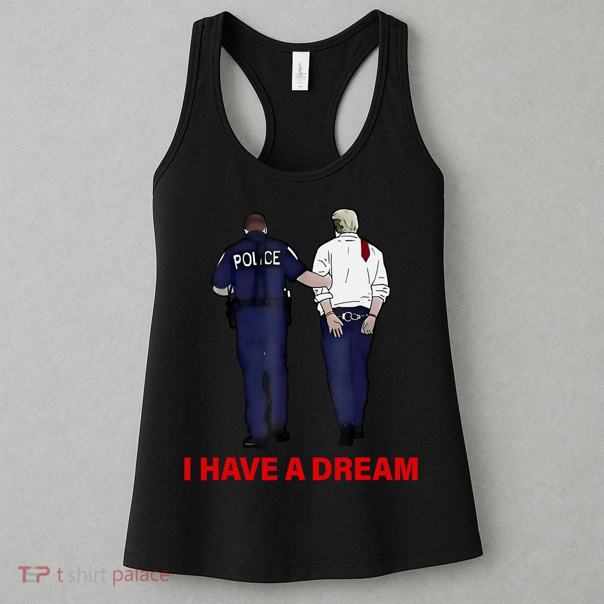 I Have A Dream Funny Trump Police Saying Quote Women's Tank Top