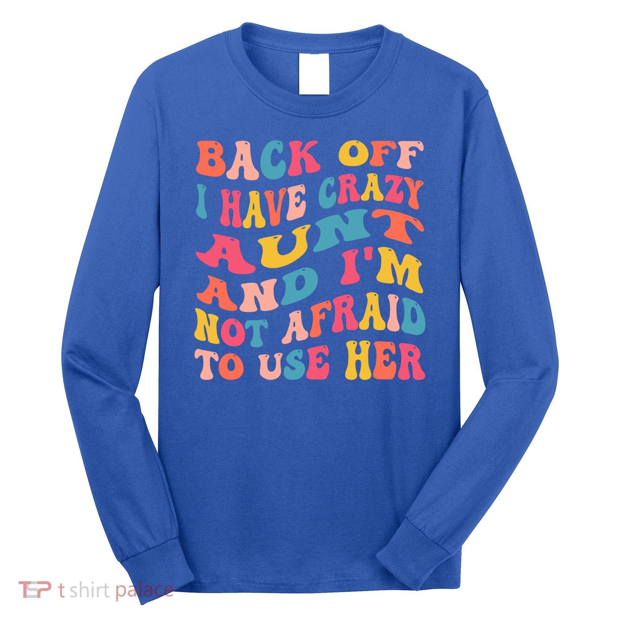 I Have A Crazy Aunt Not Afraid To Use Her Groovy Aunt Nephew Gift Long Sleeve Shirt