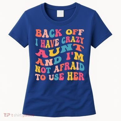 I Have A Crazy Aunt Not Afraid To Use Her Groovy Aunt Nephew Gift Women's T-Shirt