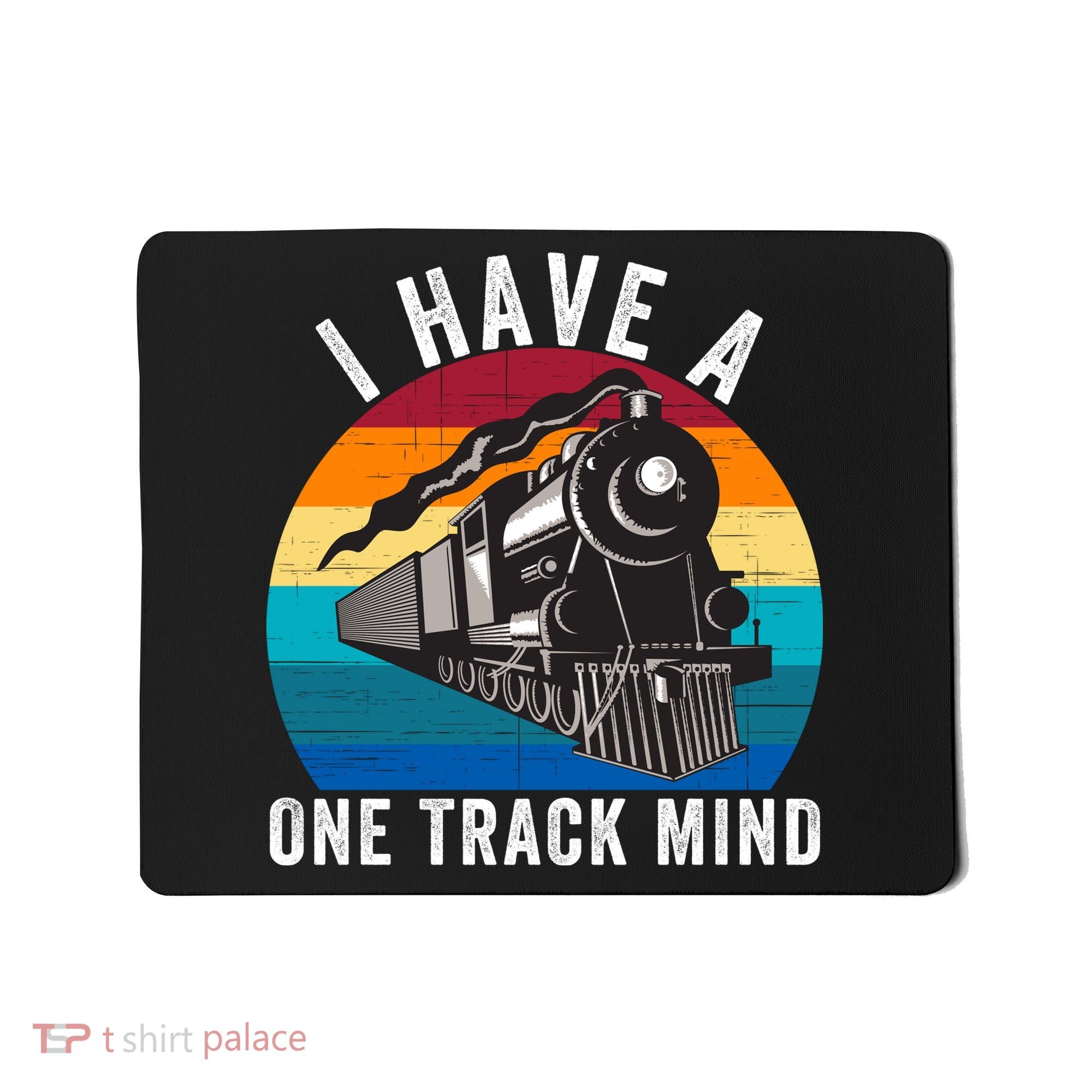 I Have A One Track Mind Locomotives Funny Train Enthusiast Funny Railroad Lover Mousepad