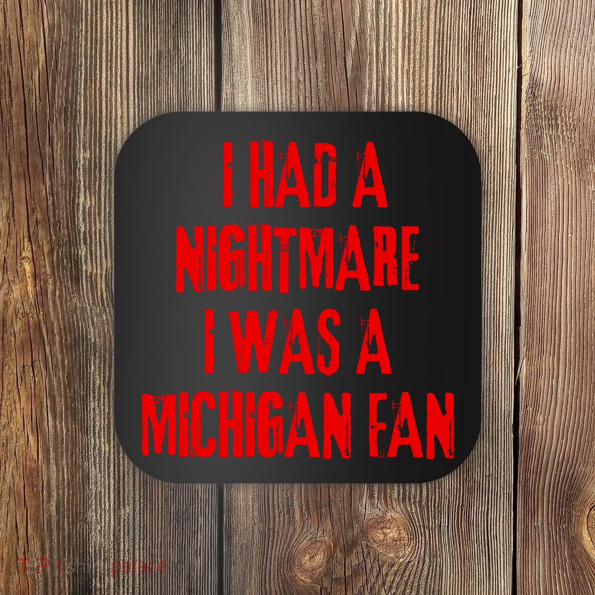 I Had A Nightmare I Was A Michigan Fan Coaster