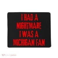 I Had A Nightmare I Was A Michigan Fan Mousepad thumb 0