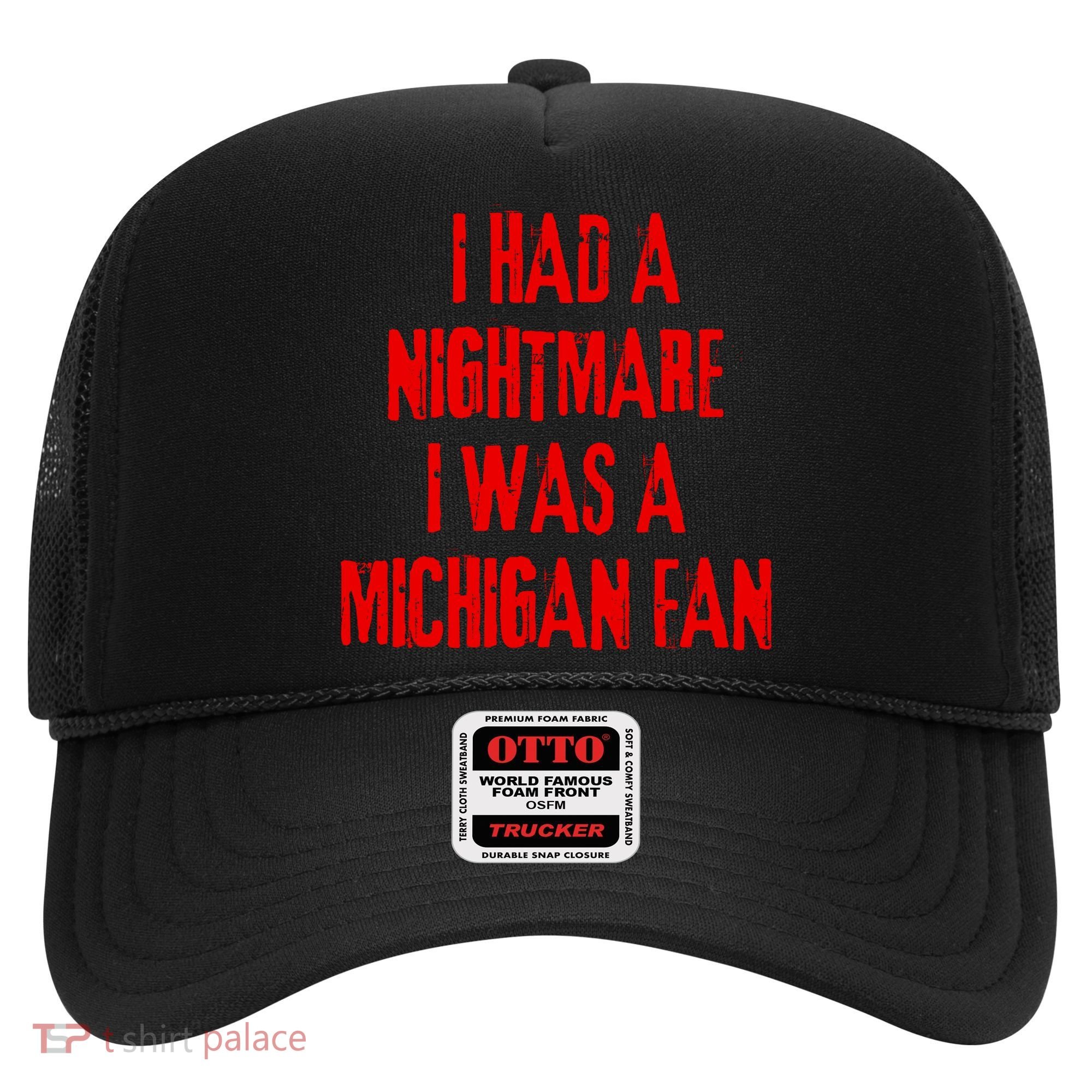 I Had A Nightmare I Was A Michigan Fan Hat