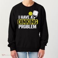 I Have A Dinking Problem Pickle Ball Jokes Funny Pickleball Cool Gift Women's Sweatshirt thumb 0