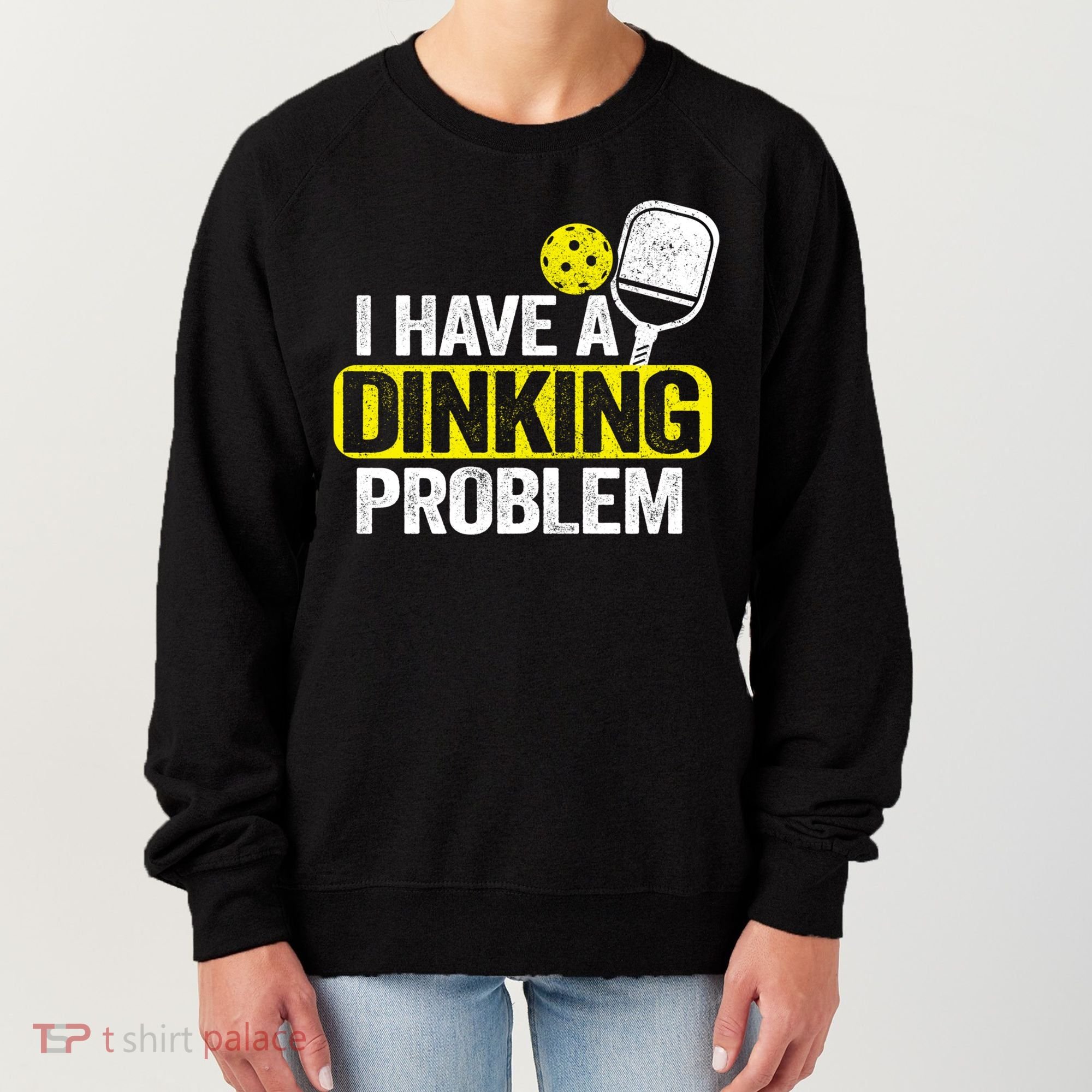 I Have A Dinking Problem Pickle Ball Jokes Funny Pickleball Cool Gift Women's Sweatshirt