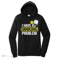 I Have A Dinking Problem Pickle Ball Jokes Funny Pickleball Cool Gift Women's Hoodie thumb 0