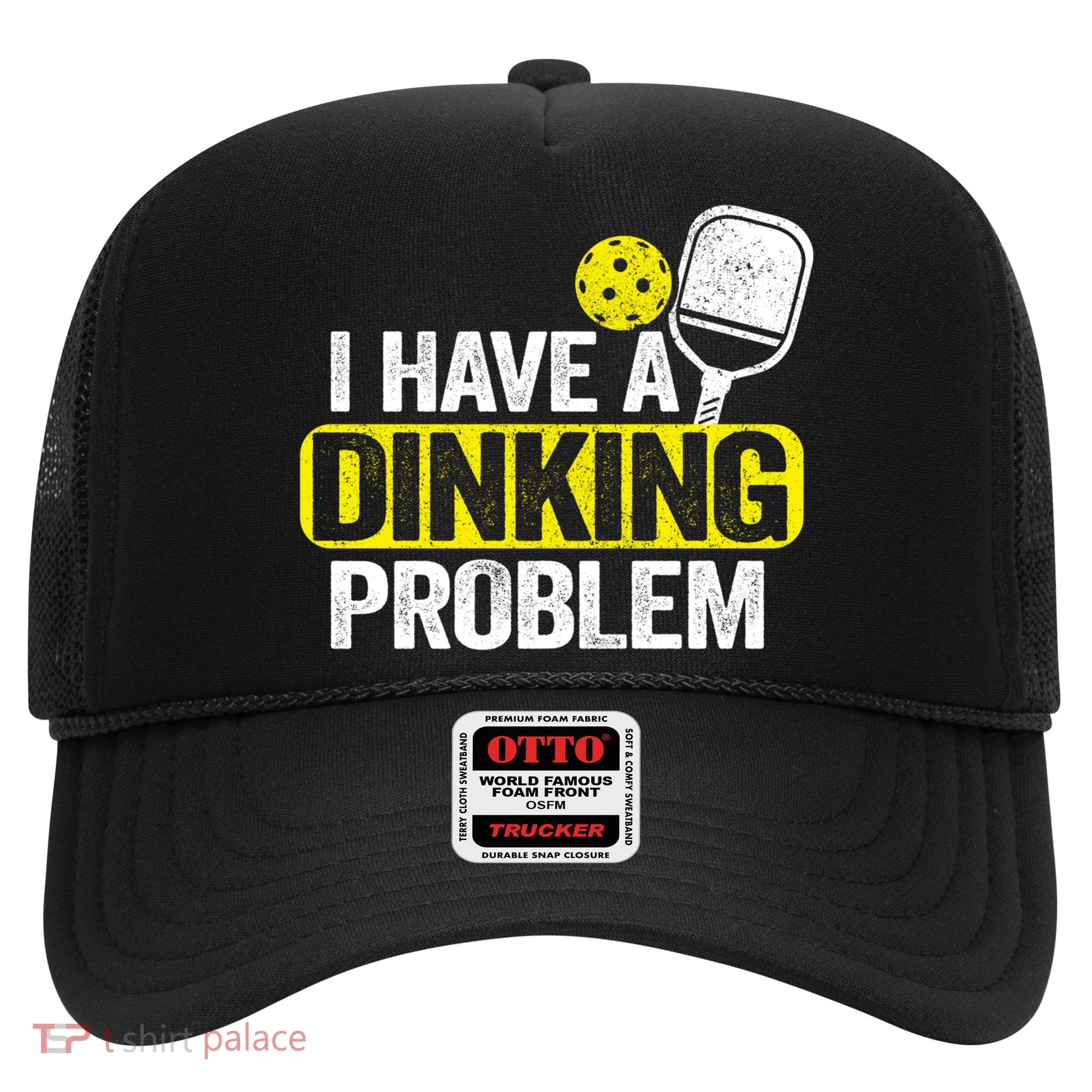 I Have A Dinking Problem Pickle Ball Jokes Funny Pickleball Cool Gift Hat