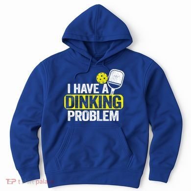 I Have A Dinking Problem Pickle Ball Jokes Funny Pickleball Cool Gift Hoodie