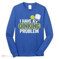 I Have A Dinking Problem Pickle Ball Jokes Funny Pickleball Cool Gift Long Sleeve Shirt thumb 0