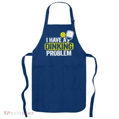 I Have A Dinking Problem Pickle Ball Jokes Funny Pickleball Cool Gift Apron