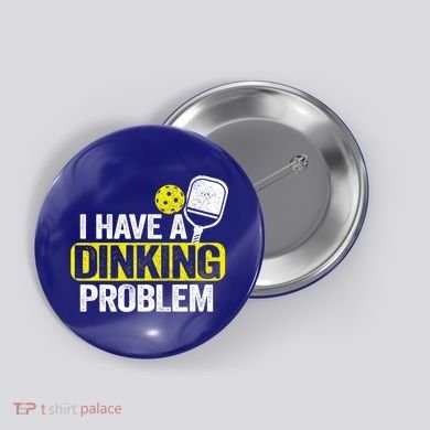 I Have A Dinking Problem Pickle Ball Jokes Funny Pickleball Cool Gift Button