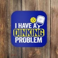 I Have A Dinking Problem Pickle Ball Jokes Funny Pickleball Cool Gift Coaster thumb 0