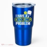 I Have A Dinking Problem Pickle Ball Jokes Funny Pickleball Cool Gift Tumbler thumb 0