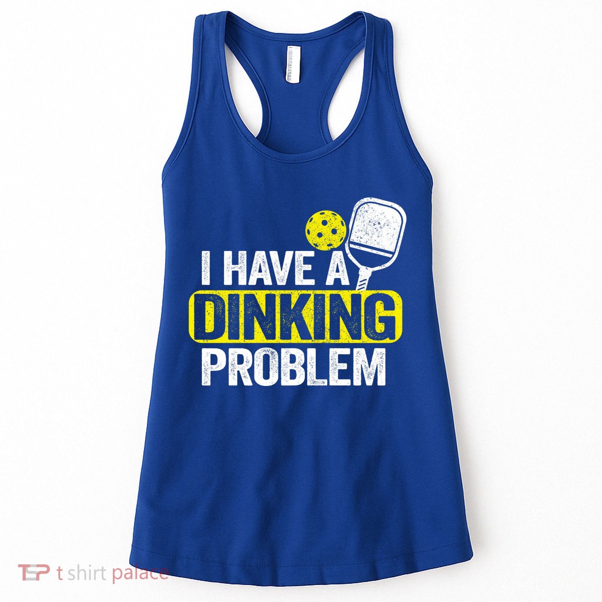 I Have A Dinking Problem Pickle Ball Jokes Funny Pickleball Cool Gift Women's Tank Top