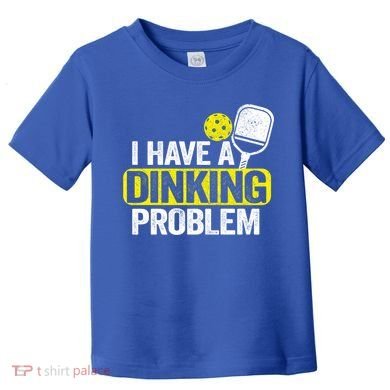 I Have A Dinking Problem Pickle Ball Jokes Funny Pickleball Cool Gift Toddler T-Shirt