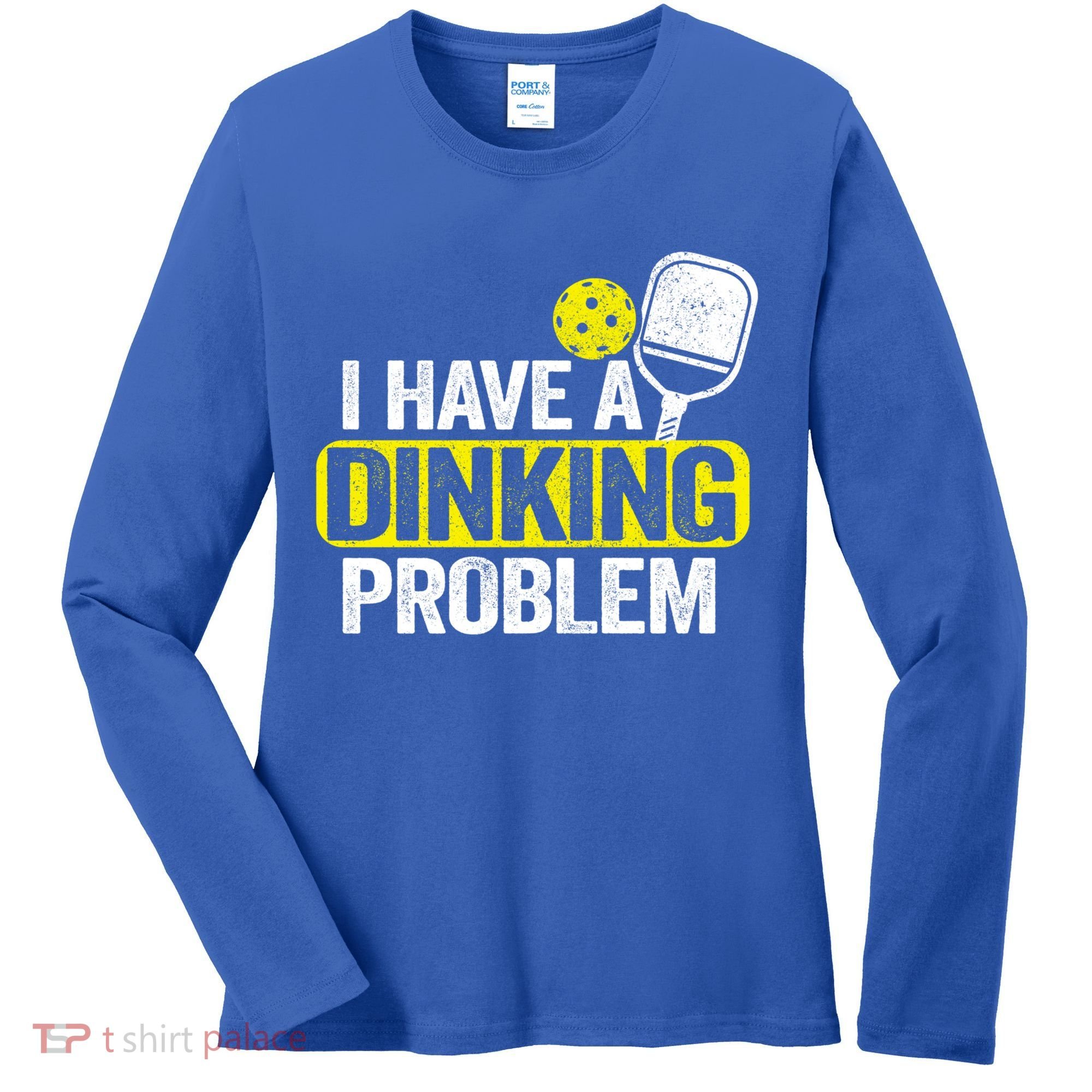 I Have A Dinking Problem Pickle Ball Jokes Funny Pickleball Cool Gift Women's Long Sleeve Shirt