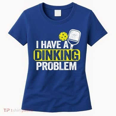 I Have A Dinking Problem Pickle Ball Jokes Funny Pickleball Cool Gift Women's T-Shirt
