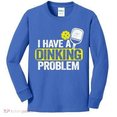 I Have A Dinking Problem Pickle Ball Jokes Funny Pickleball Cool Gift Kids Long Sleeve Shirt