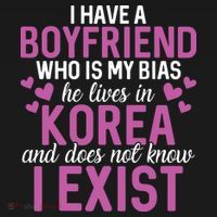 I Have A Boyfriend Who Is My Bias He Lives In Korea Exist T-Shirt thumb 7